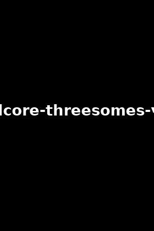 threesomes hard